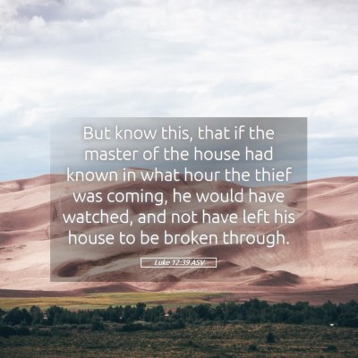 Picture 05 - Luke 12:39 ASV - But know this, that if the master of the house - Bible Verse Picture