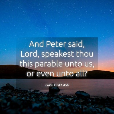 Picture 05 - Luke 12:41 ASV - And Peter said, Lord, speakest thou this parable - Bible Verse Picture