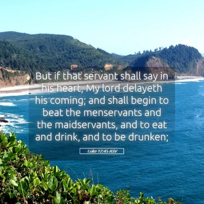 Picture 05 - Luke 12:45 ASV - But if that servant shall say in his heart, My - Bible Verse Picture