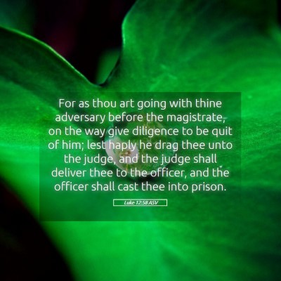 Picture 05 - Luke 12:58 ASV - For as thou art going with thine adversary before - Bible Verse Picture