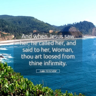 Picture 05 - Luke 13:12 ASV - And when Jesus saw her, he called her, and said - Bible Verse Picture