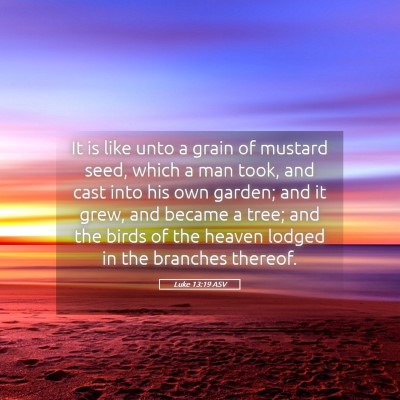 Picture 05 - Luke 13:19 ASV - It is like unto a grain of mustard seed, which a - Bible Verse Picture