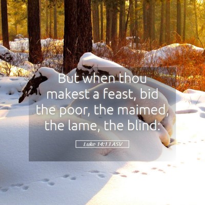 Picture 05 - Luke 14:13 ASV - But when thou makest a feast, bid the poor, the - Bible Verse Picture