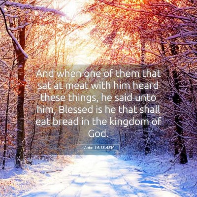 Picture 05 - Luke 14:15 ASV - And when one of them that sat at meat with him - Bible Verse Picture
