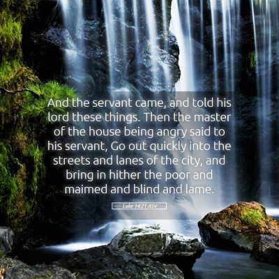 Picture 05 - Luke 14:21 ASV - And the servant came, and told his lord these - Bible Verse Picture