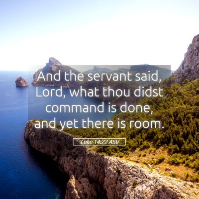 Picture 05 - Luke 14:22 ASV - And the servant said, Lord, what thou didst - Bible Verse Picture