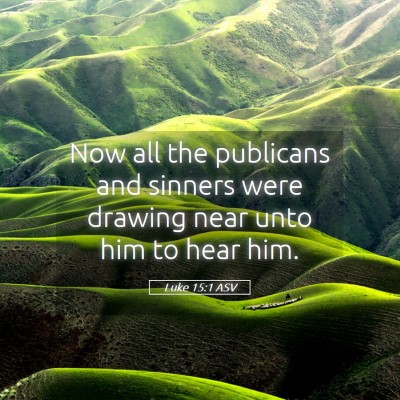 Picture 05 - Luke 15:1 ASV - Now all the publicans and sinners were drawing - Bible Verse Picture