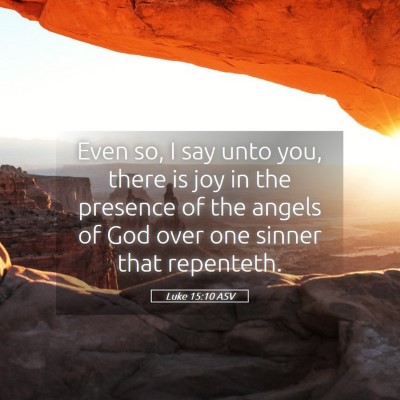 Picture 05 - Luke 15:10 ASV - Even so, I say unto you, there is joy in the - Bible Verse Picture