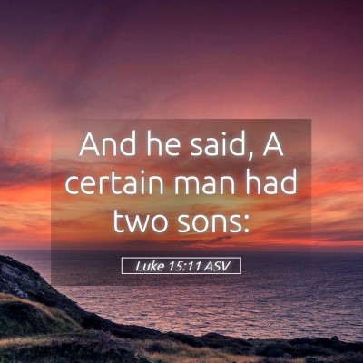 Picture 05 - Luke 15:11 ASV - And he said, A certain man had two - Bible Verse Picture