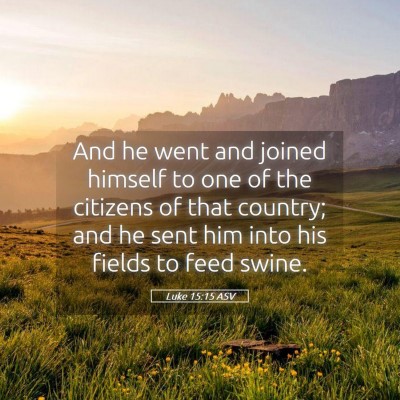 Picture 05 - Luke 15:15 ASV - And he went and joined himself to one of the - Bible Verse Picture