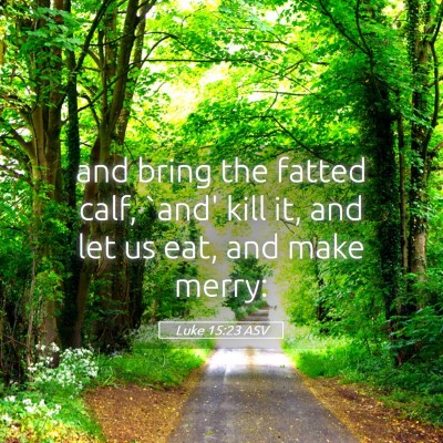 Picture 05 - Luke 15:23 ASV - and bring the fatted calf, `and' kill it, and let - Bible Verse Picture