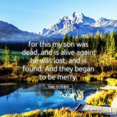 Picture 05 - Luke 15:24 ASV - for this my son was dead, and is alive again; he - Bible Verse Picture