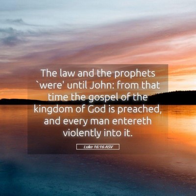 Picture 05 - Luke 16:16 ASV - The law and the prophets `were' until John: from - Bible Verse Picture