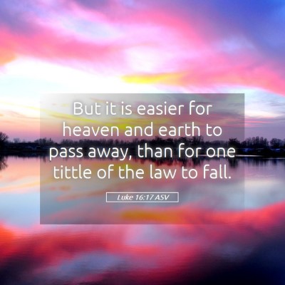 Picture 05 - Luke 16:17 ASV - But it is easier for heaven and earth to pass - Bible Verse Picture