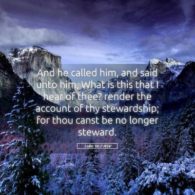 Picture 05 - Luke 16:2 ASV - And he called him, and said unto him, What is - Bible Verse Picture