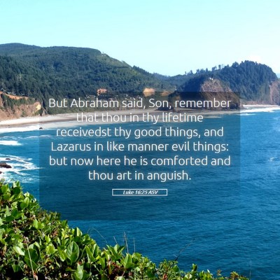Picture 05 - Luke 16:25 ASV - But Abraham said, Son, remember that thou in thy - Bible Verse Picture
