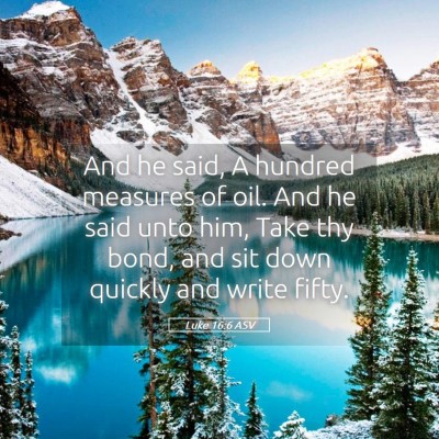 Picture 05 - Luke 16:6 ASV - And he said, A hundred measures of oil. And he - Bible Verse Picture