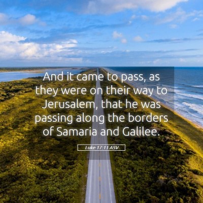 Picture 05 - Luke 17:11 ASV - And it came to pass, as they were on their way to - Bible Verse Picture