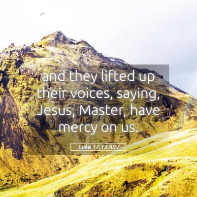 Picture 05 - Luke 17:13 ASV - and they lifted up their voices, saying, Jesus, - Bible Verse Picture
