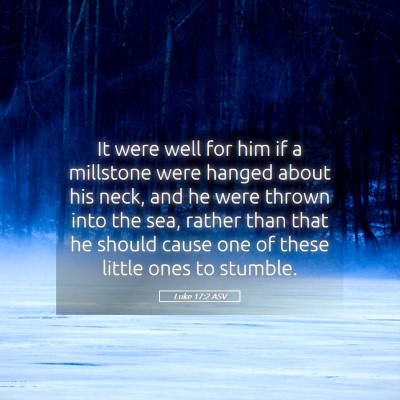 Picture 05 - Luke 17:2 ASV - It were well for him if a millstone were hanged - Bible Verse Picture