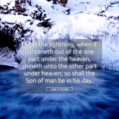 Picture 05 - Luke 17:24 ASV - for as the lightning, when it lighteneth out of - Bible Verse Picture