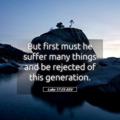 Picture 05 - Luke 17:25 ASV - But first must he suffer many things and be - Bible Verse Picture