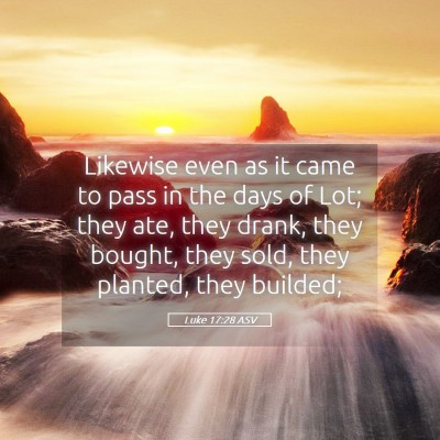 Picture 05 - Luke 17:28 ASV - Likewise even as it came to pass in the days of - Bible Verse Picture