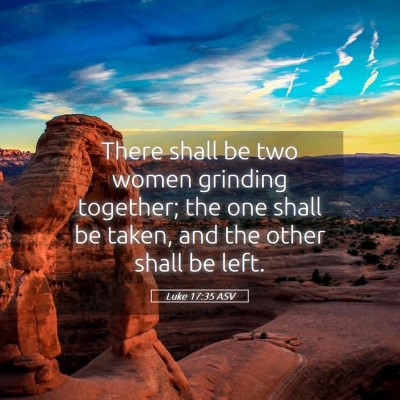 Picture 05 - Luke 17:35 ASV - There shall be two women grinding together; the - Bible Verse Picture