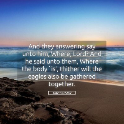 Picture 05 - Luke 17:37 ASV - And they answering say unto him, Where, Lord? And - Bible Verse Picture