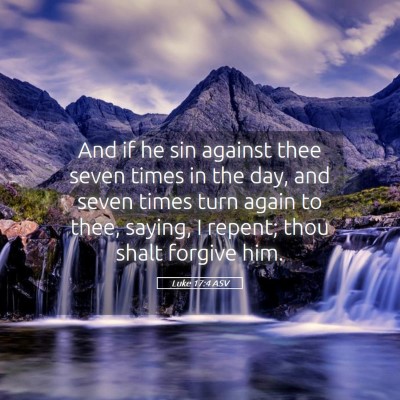 Picture 05 - Luke 17:4 ASV - And if he sin against thee seven times in the - Bible Verse Picture