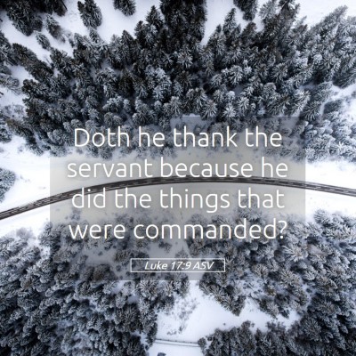 Picture 05 - Luke 17:9 ASV - Doth he thank the servant because he did the - Bible Verse Picture
