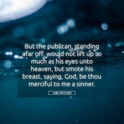 Picture 05 - Luke 18:13 ASV - But the publican, standing afar off, would not - Bible Verse Picture