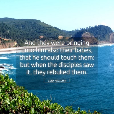 Picture 05 - Luke 18:15 ASV - And they were bringing unto him also their babes, - Bible Verse Picture