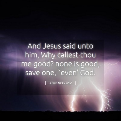 Picture 05 - Luke 18:19 ASV - And Jesus said unto him, Why callest thou me - Bible Verse Picture