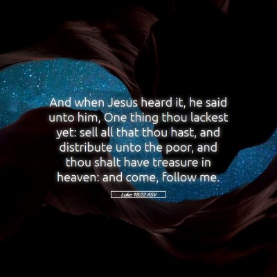 Picture 05 - Luke 18:22 ASV - And when Jesus heard it, he said unto him, One - Bible Verse Picture