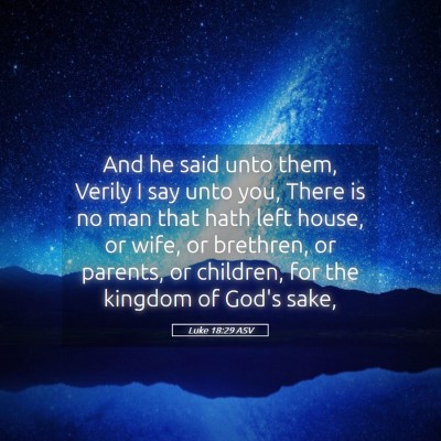 Picture 05 - Luke 18:29 ASV - And he said unto them, Verily I say unto you, - Bible Verse Picture