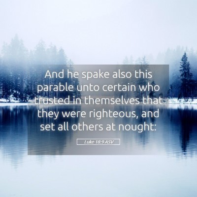 Picture 05 - Luke 18:9 ASV - And he spake also this parable unto certain who - Bible Verse Picture