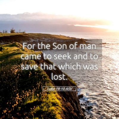 Picture 05 - Luke 19:10 ASV - For the Son of man came to seek and to save that - Bible Verse Picture