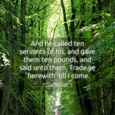 Picture 05 - Luke 19:13 ASV - And he called ten servants of his, and gave them - Bible Verse Picture