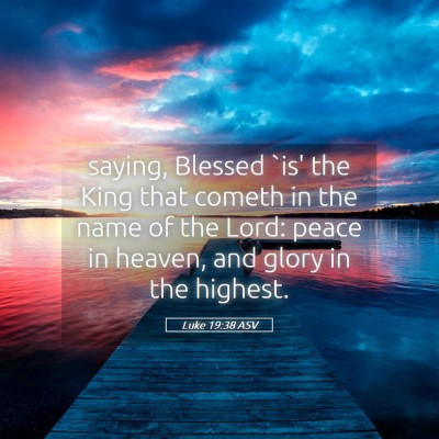 Picture 05 - Luke 19:38 ASV - saying, Blessed `is' the King that cometh in the - Bible Verse Picture