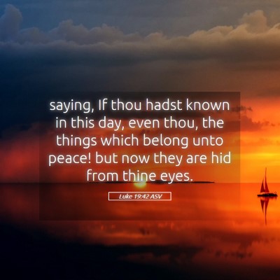 Picture 05 - Luke 19:42 ASV - saying, If thou hadst known in this day, even - Bible Verse Picture