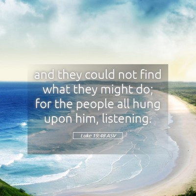 Picture 05 - Luke 19:48 ASV - and they could not find what they might do; for - Bible Verse Picture