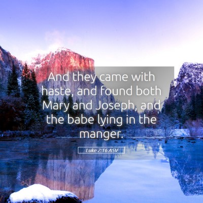 Picture 05 - Luke 2:16 ASV - And they came with haste, and found both Mary and - Bible Verse Picture