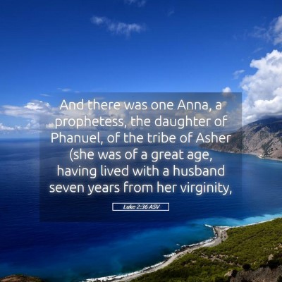 Picture 05 - Luke 2:36 ASV - And there was one Anna, a prophetess, the - Bible Verse Picture