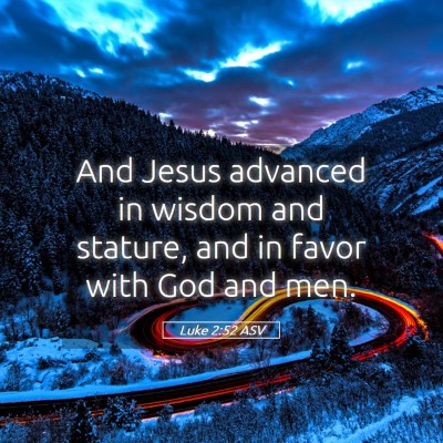 Picture 05 - Luke 2:52 ASV - And Jesus advanced in wisdom and stature, and in - Bible Verse Picture