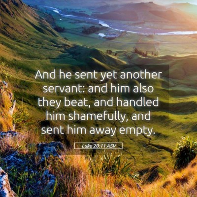 Picture 05 - Luke 20:11 ASV - And he sent yet another servant: and him also - Bible Verse Picture
