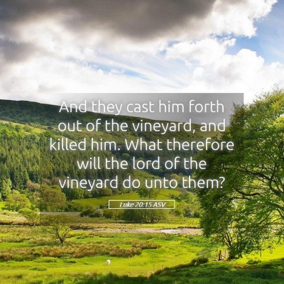 Picture 05 - Luke 20:15 ASV - And they cast him forth out of the vineyard, and - Bible Verse Picture
