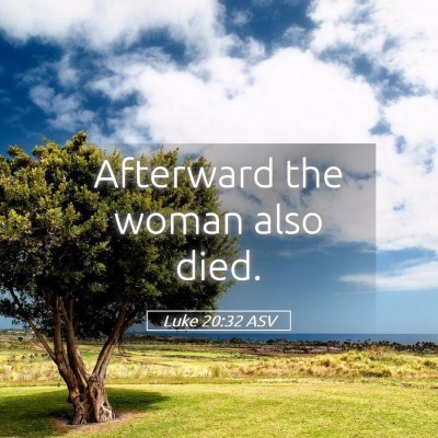 Picture 05 - Luke 20:32 ASV - Afterward the woman also - Bible Verse Picture