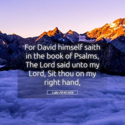 Picture 05 - Luke 20:42 ASV - For David himself saith in the book of Psalms, - Bible Verse Picture