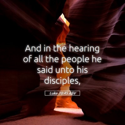 Picture 05 - Luke 20:45 ASV - And in the hearing of all the people he said unto - Bible Verse Picture